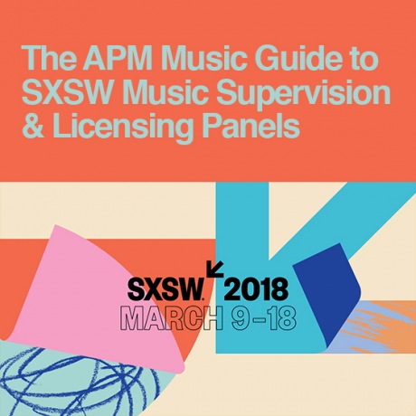 THE APM MUSIC GUIDE TO SXSW MUSIC SUPERVISION & LICENSING PANELS